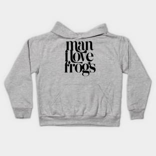 Man I Love Frogs Kids Hoodie